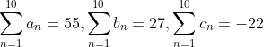 \sum_{n=1}^{10}a_n=55, \sum_{n=1}^{10}b_n=27,\sum_{n=1}^{10}c_n=-22